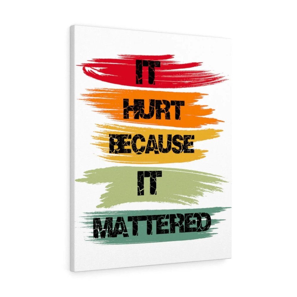 Inspirational Wall Art It Hurt Because It Mattered Wall Art Motivation for